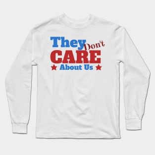 They Don't Care about us Long Sleeve T-Shirt